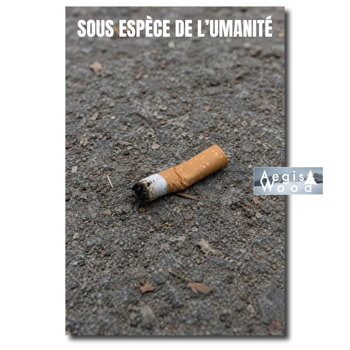 Affiche "Sous-espèce de l'humanité" cigarette jetée par terre