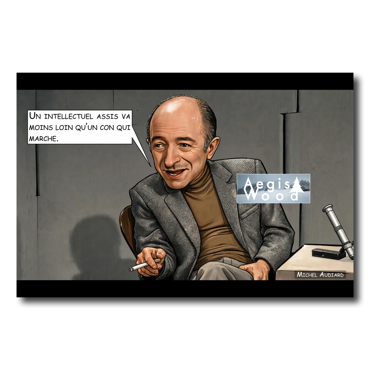 Affiche — caricature de Michel Audiard : "Un intellectuel assis va moins loin qu'un con qui marche." — affiche murale en bois AegisWood